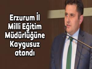 Erzurum İl Milli Eğitim Müdürlüğüne Kaygusuz atandı