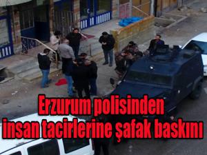  Erzurum polisinden insan tacirlerine şafak baskını