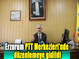 Erzurum PTT Merkezlerinde düzenlemeye gidildi