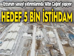 Erzurum sanayi yatırımlarında Altın Çağını yaşıyor