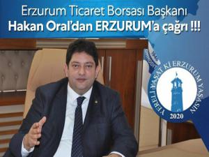 Erzurum Ticaret Borsası Başkanı Hakan Oral'dan Erzurum'a çağrı