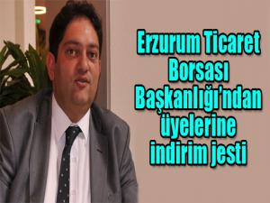 Erzurum Ticaret Borsası Başkanlığından üyelerine indirim jesti