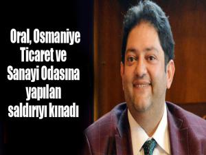 Erzurum Ticaret Borsası Yönetim Kurulu Başkanı Oral, Osmaniye Ticaret ve Sanayi Odasına yapılan saldırıyı kınadı