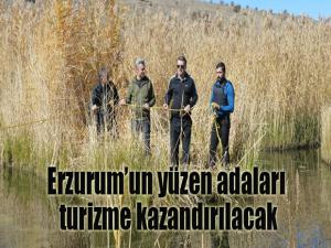 Erzurumun yüzen adaları turizme kazandırılacak