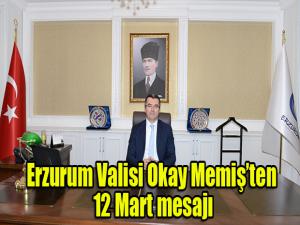 Erzurum Valisi Okay Memişten 12 Mart mesajı