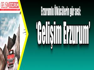 Erzurumlu Ülkücülerin gür sesi: Gelişim Erzurum
