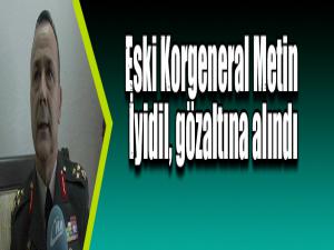 Eski Korgeneral Metin İyidil, gözaltına alındı