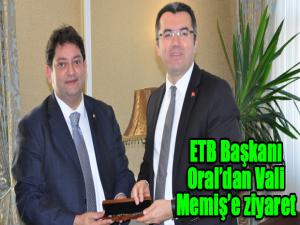 ETB Başkanı Oraldan Vali Memişe ziyaret