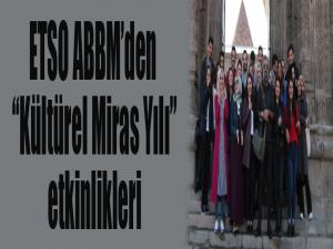 ETSO ABBMden, Kültürel Miras Yılı etkinlikleri