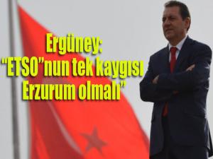 ETSO Başkan Adayı Zafer Ergüney: ETSO yönetiminin tek kaygısı Erzurum olmalı