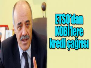 ETSOdan KOBİlere kredi çağrısı