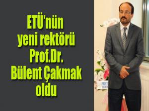 ETÜ'nün yeni rektörü Prof.Dr.Bülent Çakmak oldu