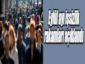 Eylül ayı işsizlik rakamları açıklandı