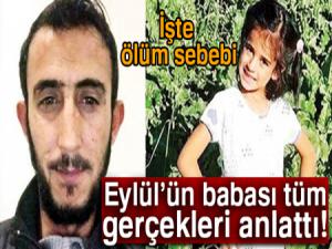 Eylülün babası tüm gerçekleri anlattı! İşte Eylül'ün ölüm sebebi