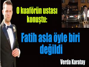 Fatih asla öyle biri değildi