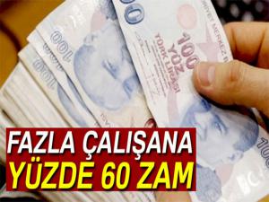 Fazla çalışana yüzde 60 zam