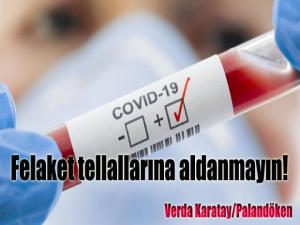 Felaket tellallarına aldanmayın!