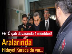 FETÖ çatı davasında 4 müebbet! Aralarında Hidayet Karaca da var..