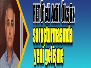 FETÖ'cü Adil Öksüz soruşturmasında yeni gelişme