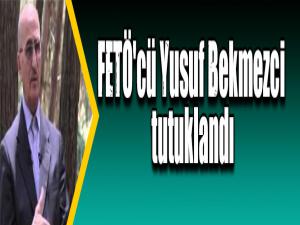 FETÖ'cü Yusuf Bekmezci tutuklandı