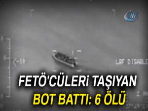 Fetö'cüleri taşıyan bot battı: 6 ölü