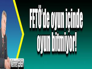 FETÖde oyun içinde oyun bitmiyor!