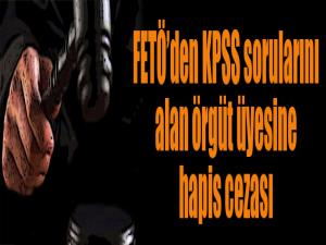 FETÖ'den KPSS sorularını alan örgüt üyesine hapis cezası