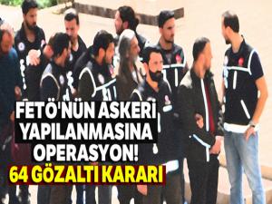 FETÖ'nün askeri yapılanmasına operasyon: 64 gözaltı kararı