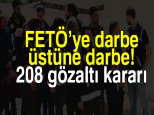 FETÖ'ye darbe üstüne darbe: 208 gözaltı kararı