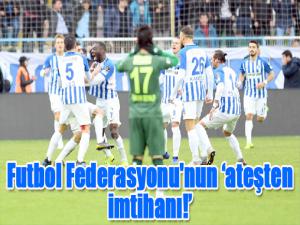 Futbol Federasyonu'nun ateşten imtihanı!