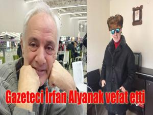 Gazeteci İrfan Alyanak vefat etti