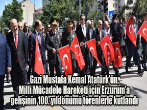 Gazi Mustafa Kemal Atatürk'ün, Milli Mücadele Hareketi için Erzuruma gelişinin 100. yıldönümü törenlerle kutlandı. 