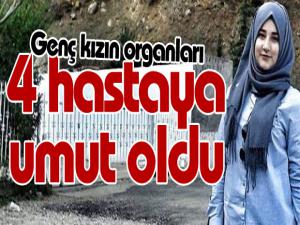 Genç kızın organları 4 hastaya umut oldu