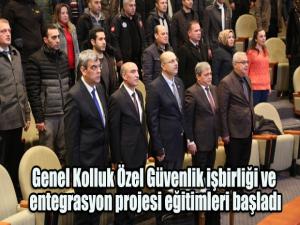 Genel Kolluk Özel Güvenlik işbirliği ve entegrasyon projesi eğitimleri başladı