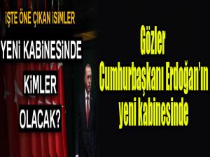 Gözler Cumhurbaşkanı Erdoğanın yeni kabinesinde