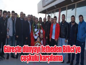  Güreşte dünyayı fetheden Biliciye coşkulu karşılama