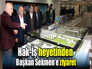 Hak-İş heyetinden Başkan Sekmene ziyaret