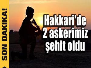 HAKKARİDE 2 ASKERİMİZ ŞEHİT OLDU