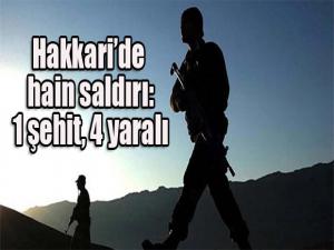 Hakkari'de hain saldırı: 1 şehit, 4 yaralı