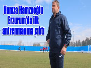 Hamza Hamzaoğlu Erzurum'da ilk antrenmanına çıktı