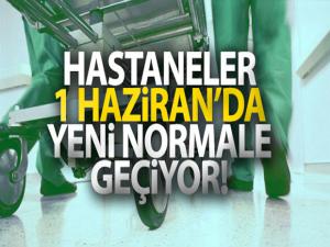 Hastaneler 1 haziran'da yeni normale geçiyor