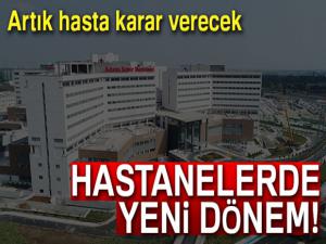 Hastanelerde yeni dönem! Artık hasta karar verecek...