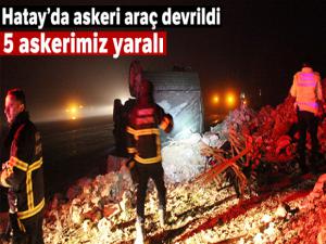 Hatay'da askeri araç devrildi: 5 asker yaralı