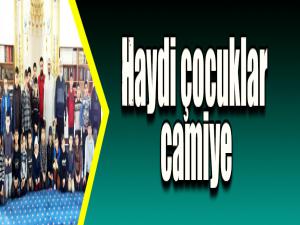 Haydi çocuklar camiye