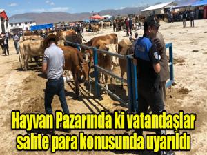 Hayvan Pazarında ki vatandaşlar sahte para konusunda uyarıldı