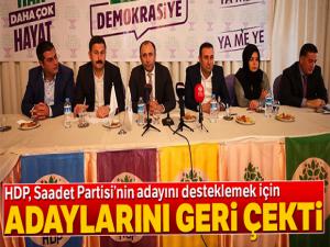HDP Saadet Partisi'nin adayını desteklemek için adaylarını geri çekti