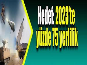 Hedef: 2023'te yüzde 75 yerlilik