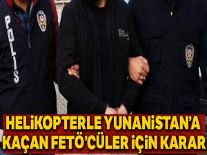 Helikopterle Yunanistan'a kaçan FETÖ'cüler için karar!