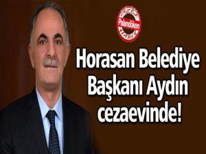 Horasan Belediye Başkanı Aydın cezaevinde!