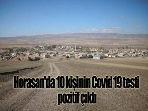 Horasan'da 10 kişinin Covid 19 testi pozitif çıktı